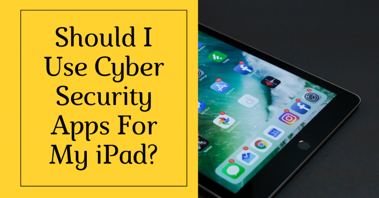 Should I Use Cyber Security Apps For My iPad?