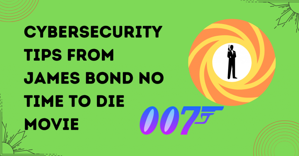 cybersecurity-tips-from-james-bond-no-time-to-die-movie