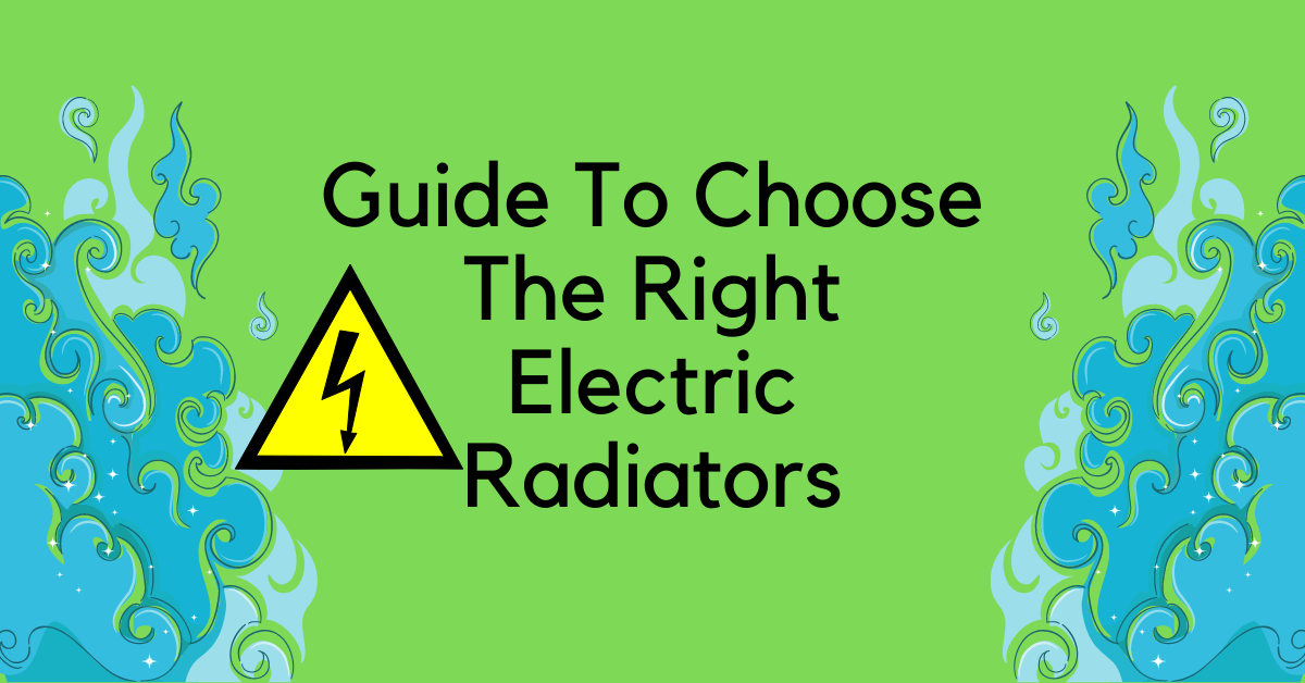 Guide To Choose The Right Electric Radiators