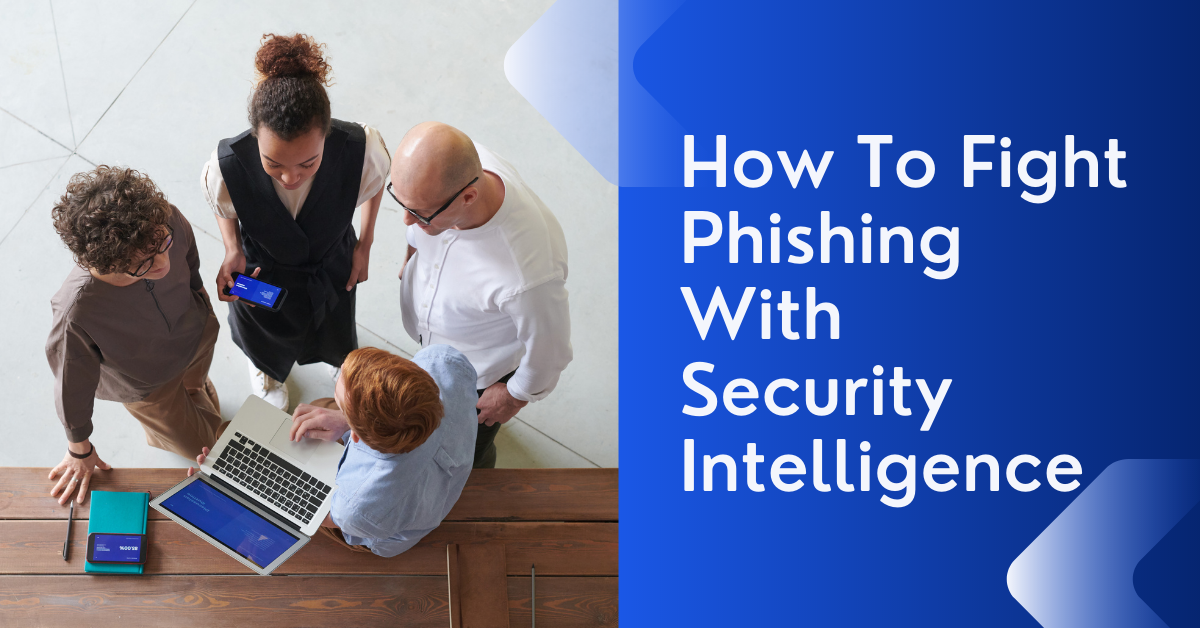 How To Fight Phishing With Security Intelligence