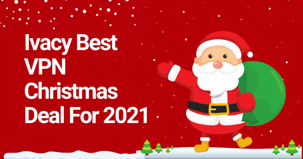 Ivacy Best VPN Christmas Deal For 2021 SecureBlitz
