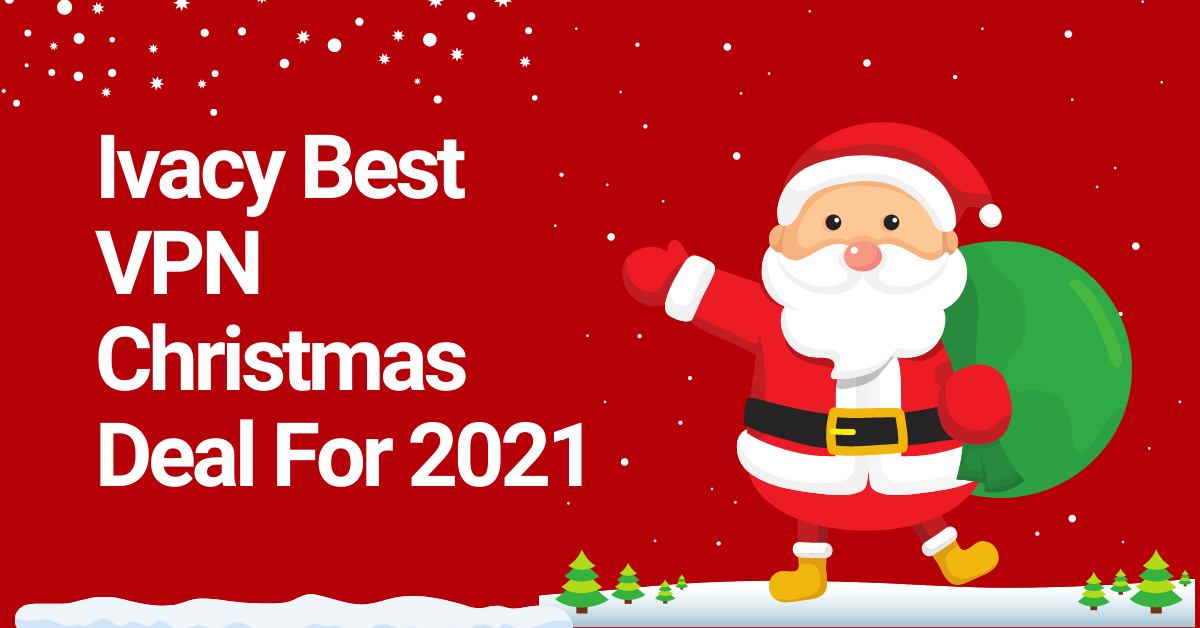 Ivacy Best VPN Christmas Deal For 2021
