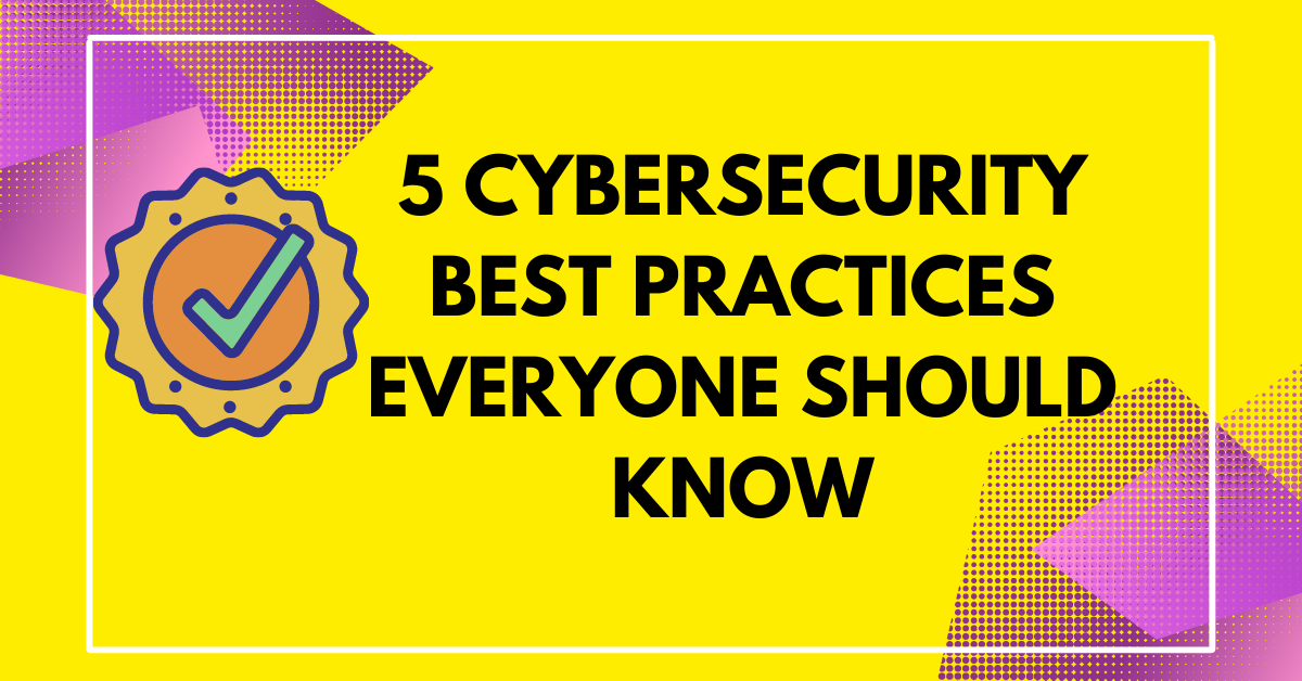 Cybersecurity Best Practices Everyone Should Know