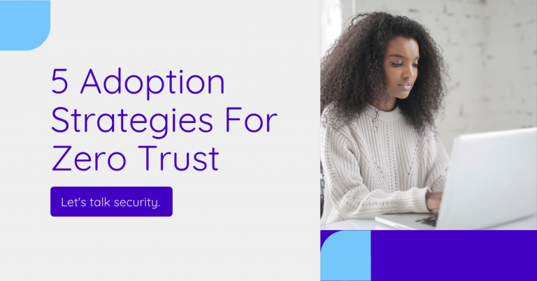 5 Adoption Strategies For Zero Trust