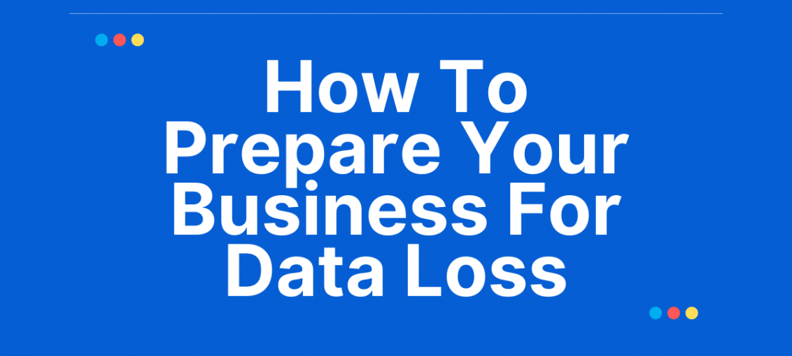 How To Prepare Your Business For Data Loss