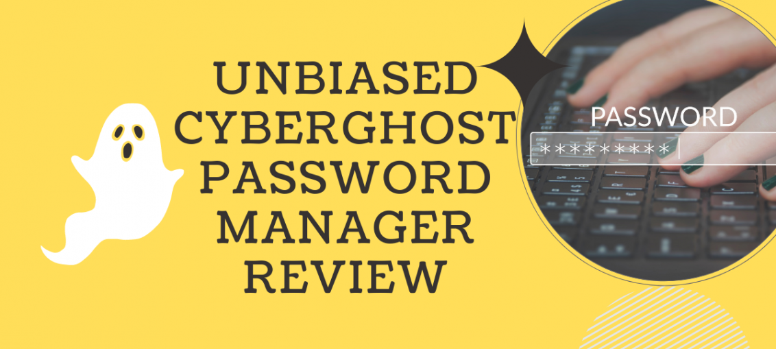 Unbiased CyberGhost Password Manager Review