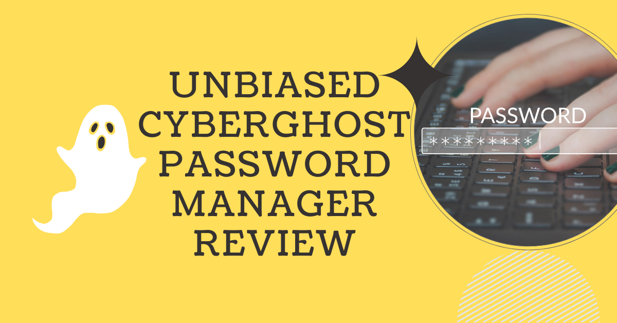 Unbiased CyberGhost Password Manager Review