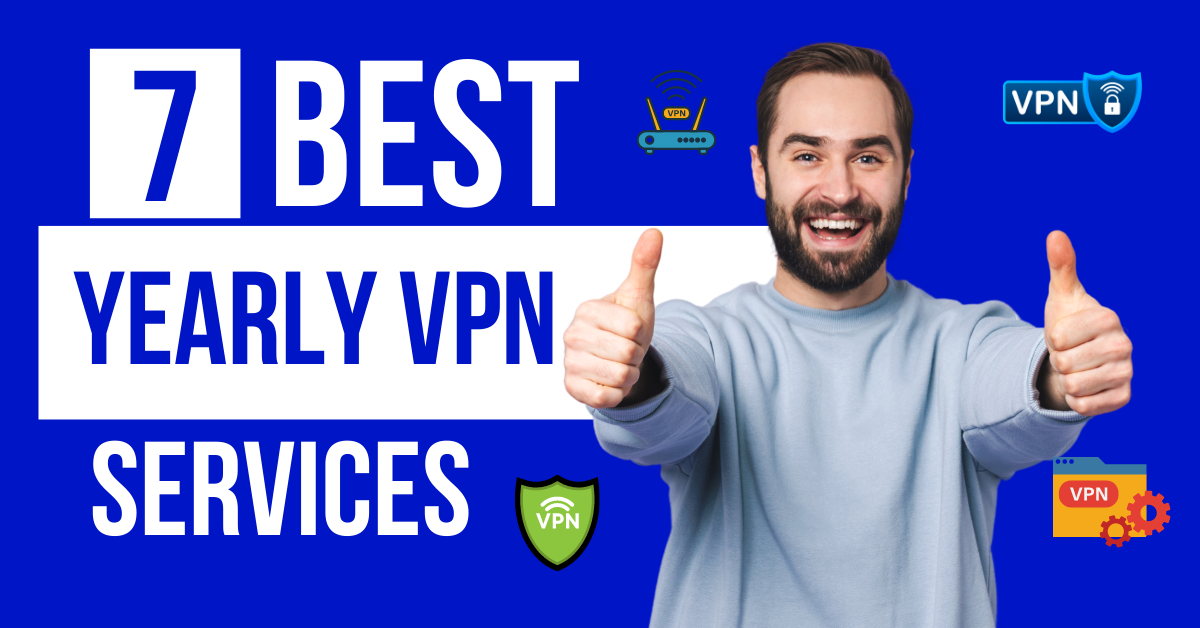 7 Best Yearly VPN Services