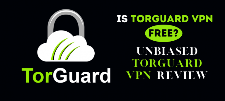 Is TorGuard VPN Free? Unbiased TorGuard VPN Review