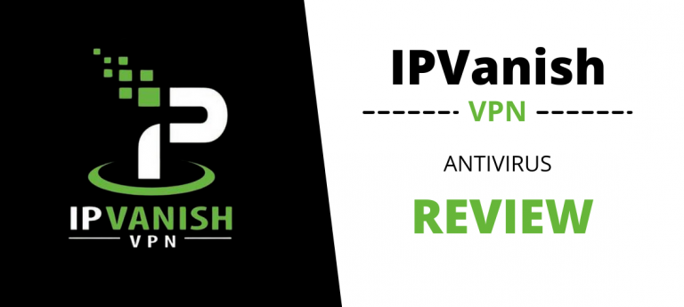 IPVanish VPN Antivirus Review