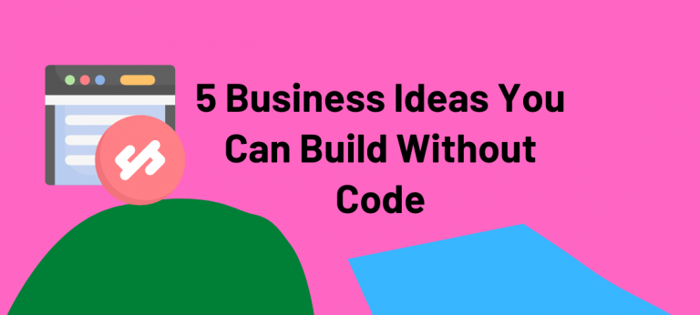 5 Business Ideas You Can Build Without Code