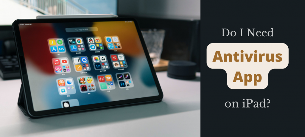 Do I Need Antivirus App On iPad? [Here's The ANSWER] - SecureBlitz