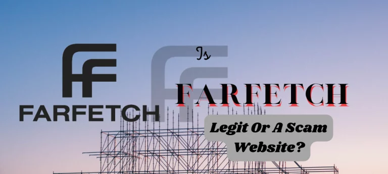 Is Farfetch Legit Or A Scam Website? [Here’s The Answer]