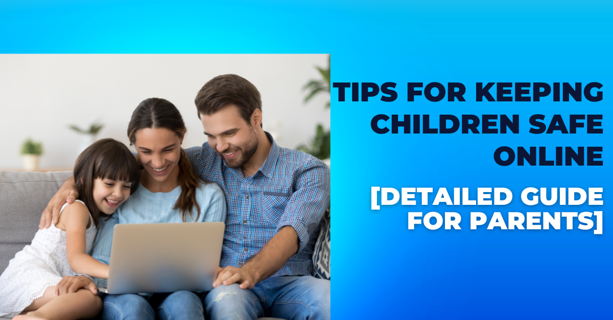 Tips For Keeping Children Safe Online [Detailed Guide For Parents]