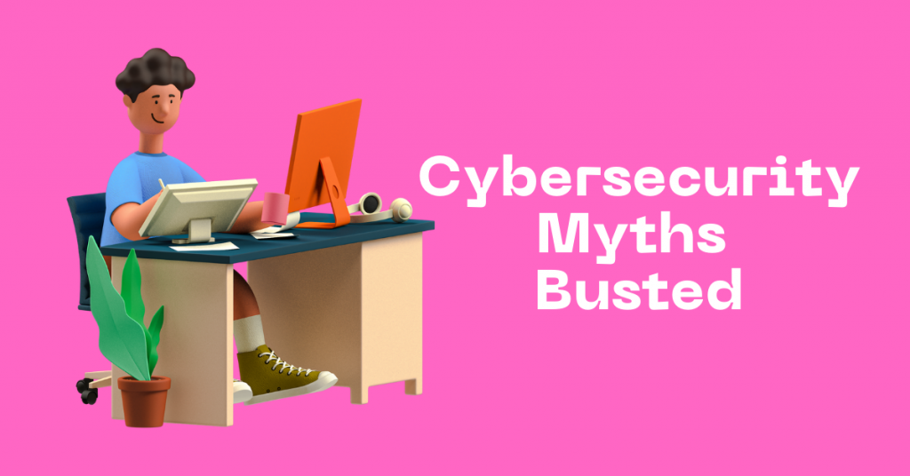 6 Cybersecurity Myths Busted That You Should Know About 9690