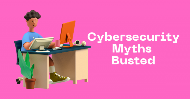 6 Cybersecurity Myths Busted That You Should Know About