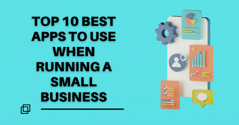 Top 10 Best Apps To Use When Running A Small Business