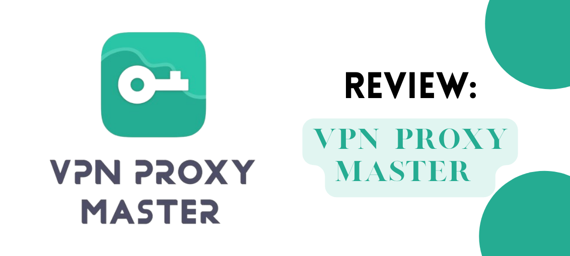 VPN Proxy Master Review 2022