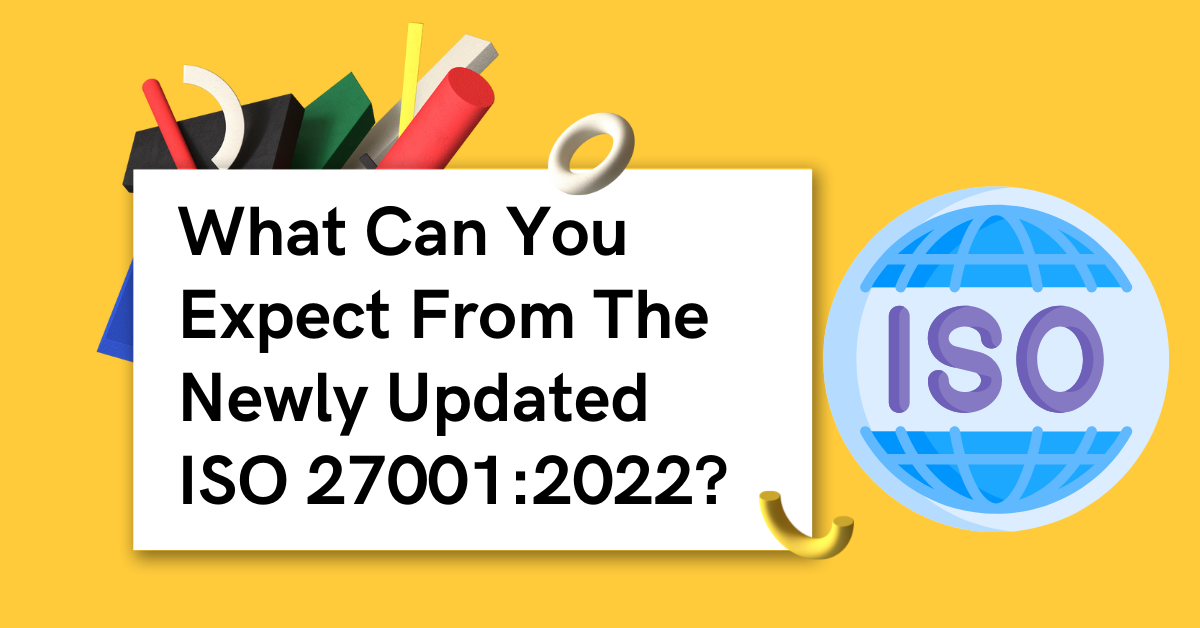 What Can You Expect From The Newly Updated ISO 27001:2022?