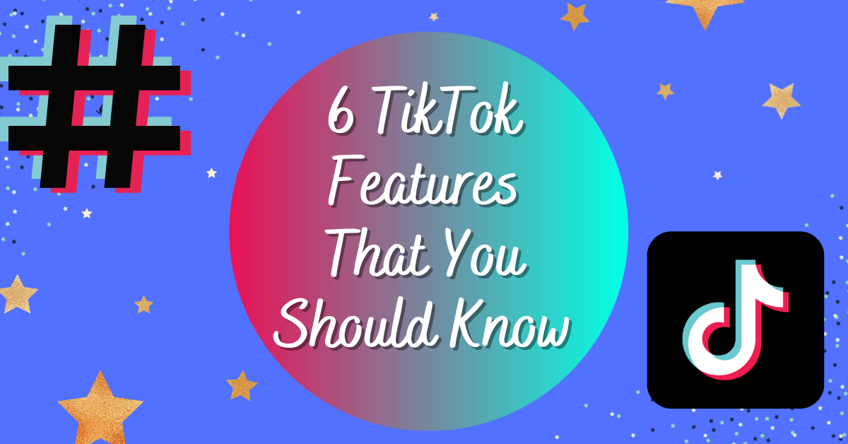 6 TikTok Features That You Should Know