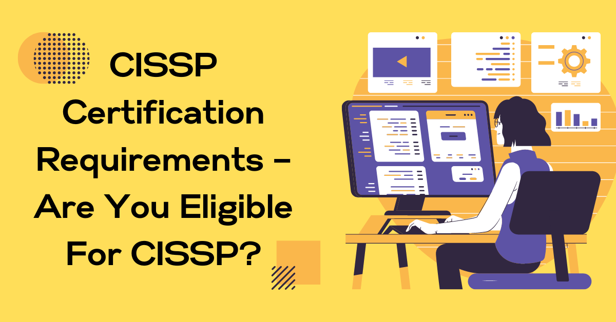 CISSP Certification Requirements – Are You Eligible For CISSP