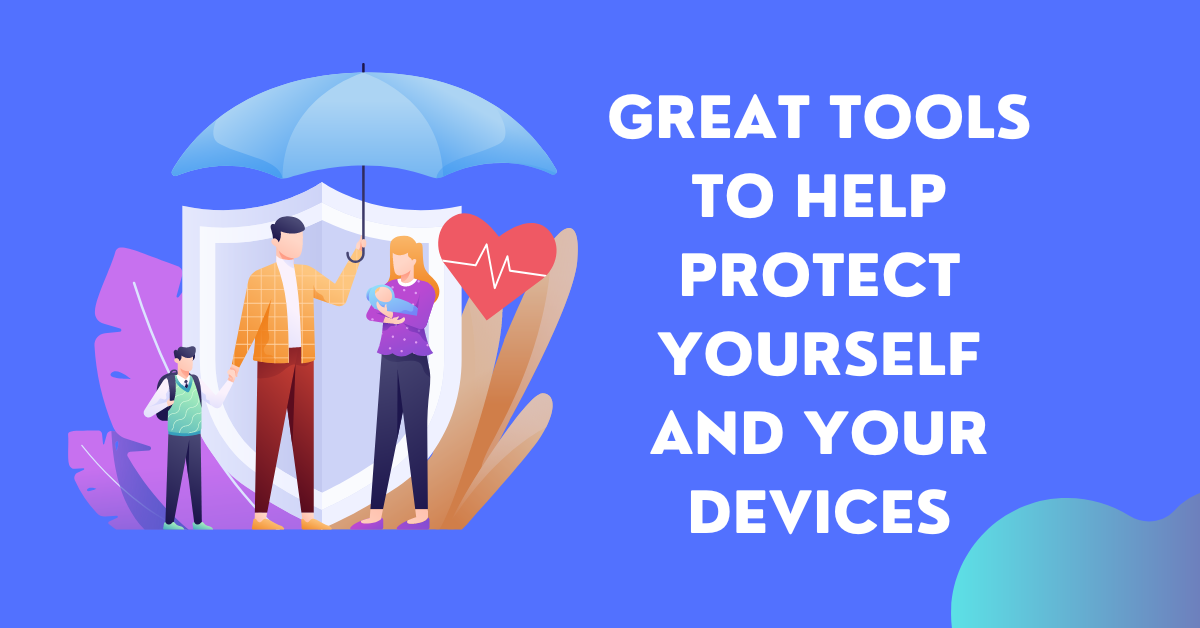 Great Tools To Help Protect Yourself And Your Devices