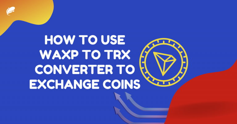 How To Use WAXP To TRX Converter To Exchange Coins