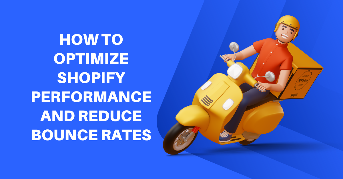 Learn How To Optimize Shopify Performance And Reduce Bounce Rates
