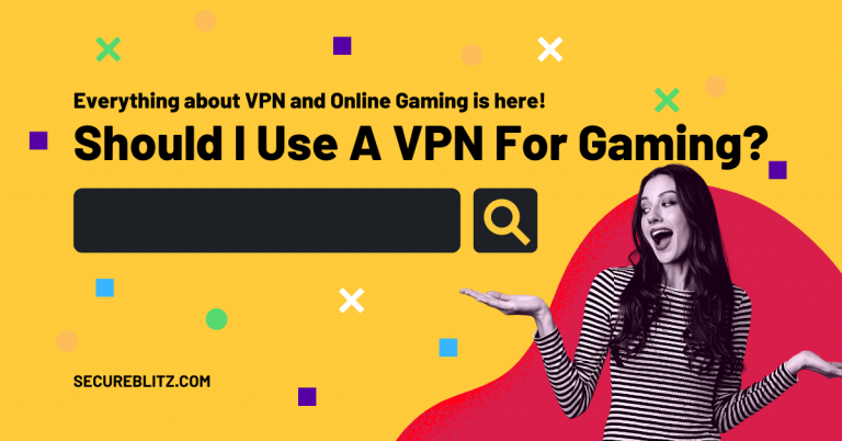 Should I Use A VPN For Gaming [Here Is The Answer]