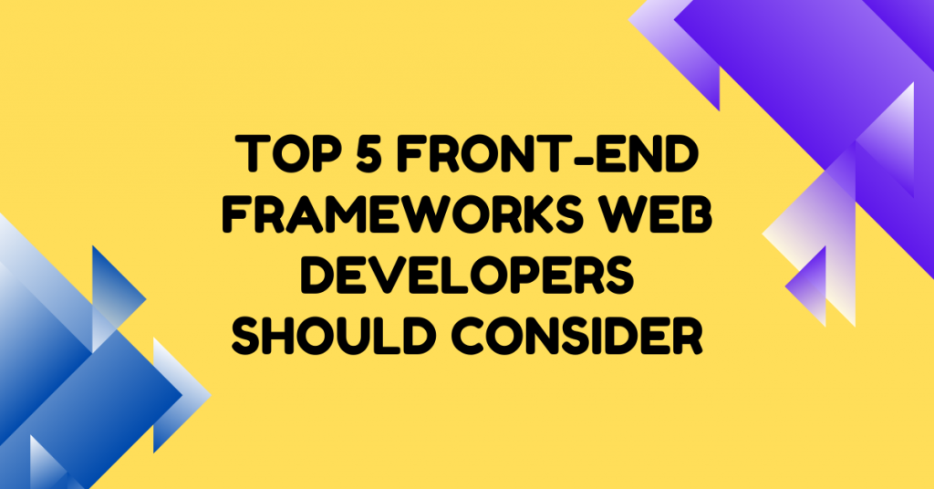 Best Web Development Tools: 5 Frameworks To Use