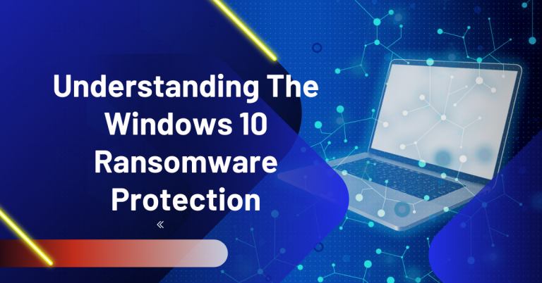 Understanding The Windows 10 Ransomware Protection