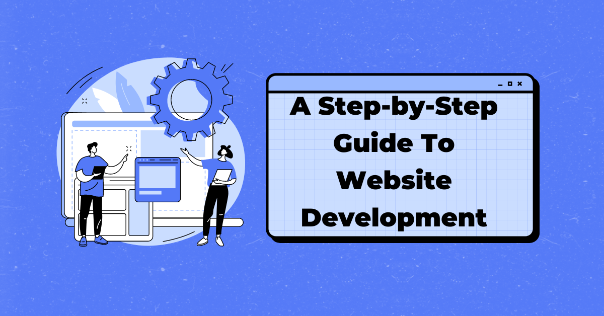 A Step-by-Step Guide To Website Development