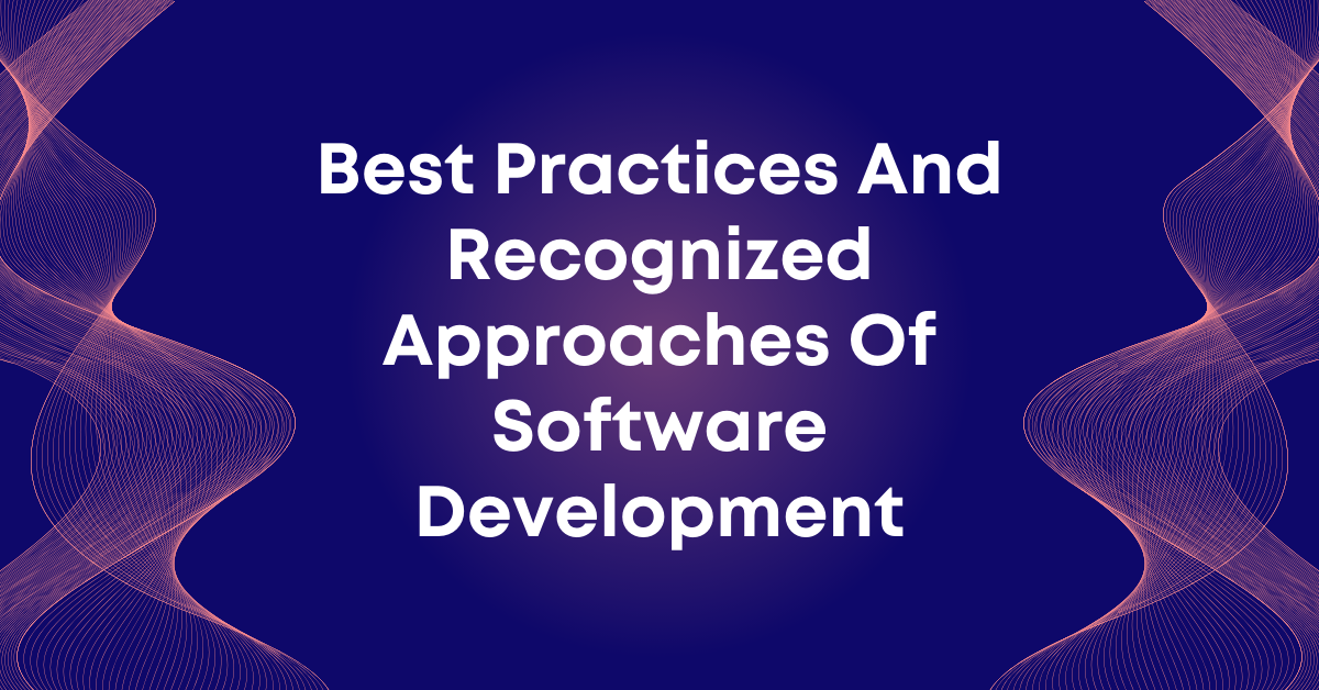 Best Practices And Recognized Approaches Of Software Development