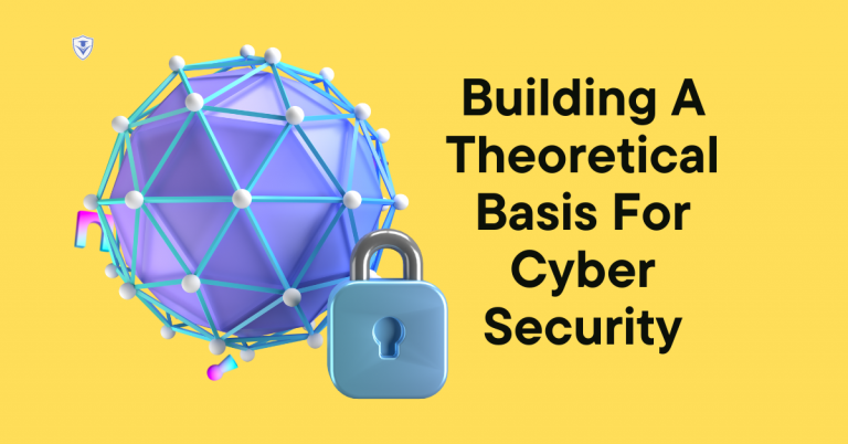 Building A Theoretical Basis For Cyber Security