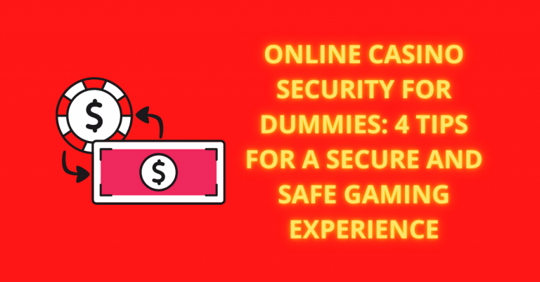 Online Casino Security For Dummies: 4 Tips For A Secure And Safe Gaming Experience