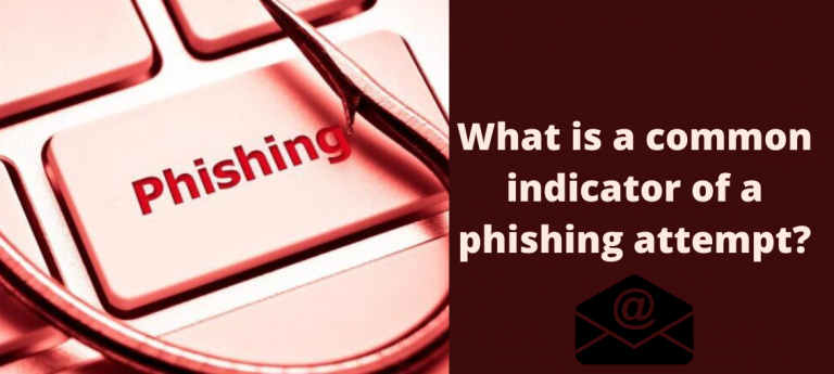 What Is A Common Indicator Of A Phishing Attempt?