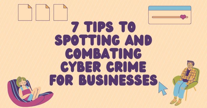 7 Tips To Spotting And Combating Cyber Crime For Businesses