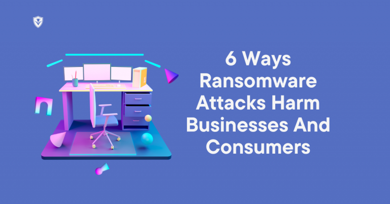 6 Ways Ransomware Attacks Harm Businesses And Consumers