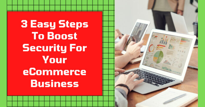 3 Easy Steps To Boost Security For Your eCommerce Business