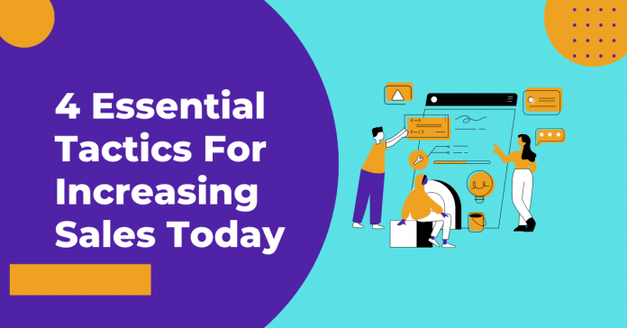 4 Essential Tactics For Increasing Sales Today