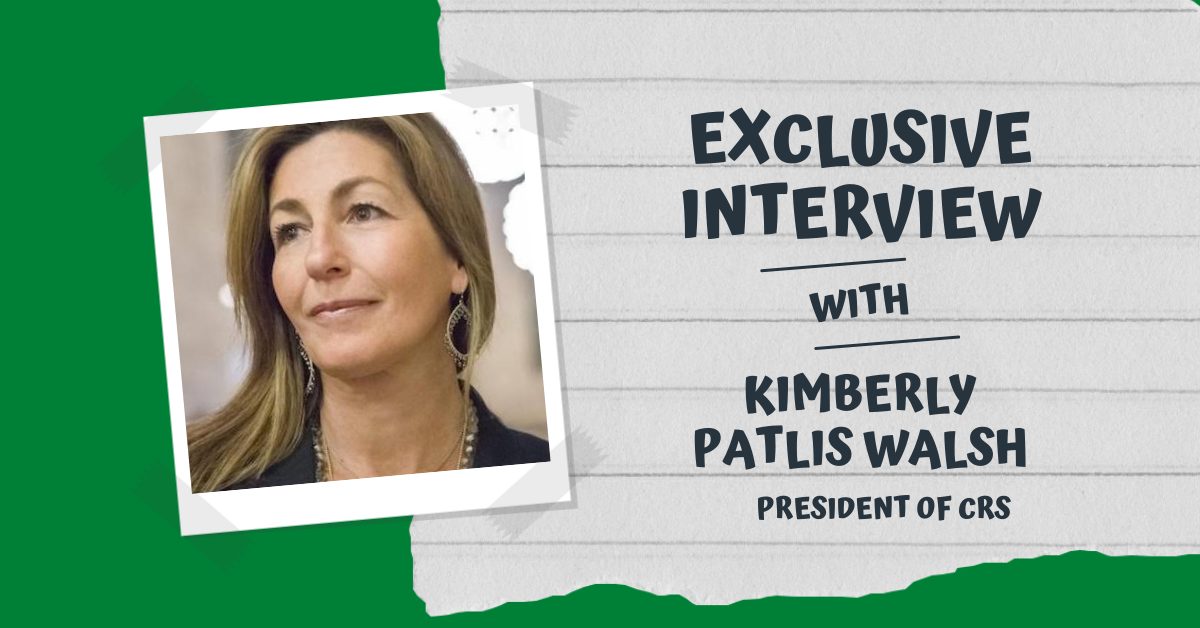 Exclusive Interview With Kimberly Patlis Walsh, President of CRS