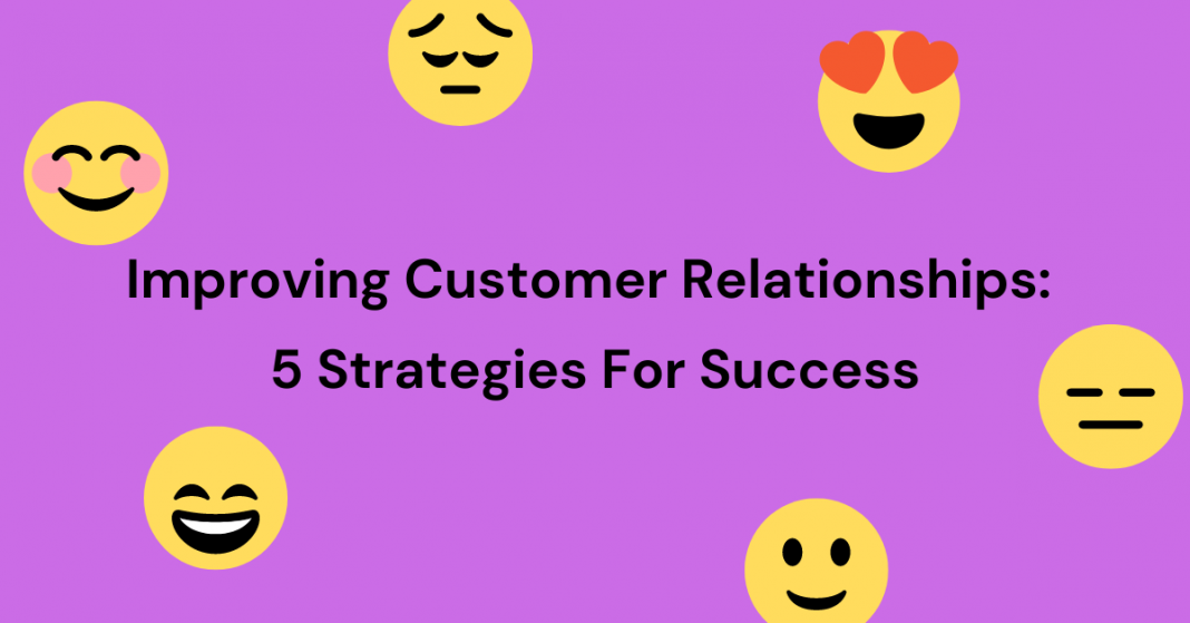 Improving Customer Relationships: 5 Strategies For Success