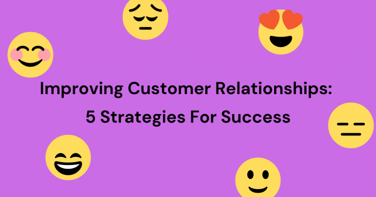Improving Customer Relationships: 5 Strategies For Success