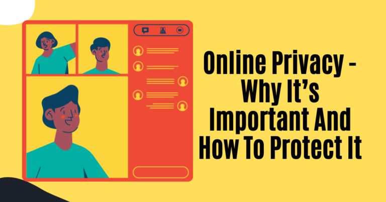 Online Privacy – Why It’s Important And How To Protect It