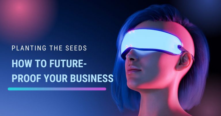 Planting The Seeds: How to Future-Proof Your Business