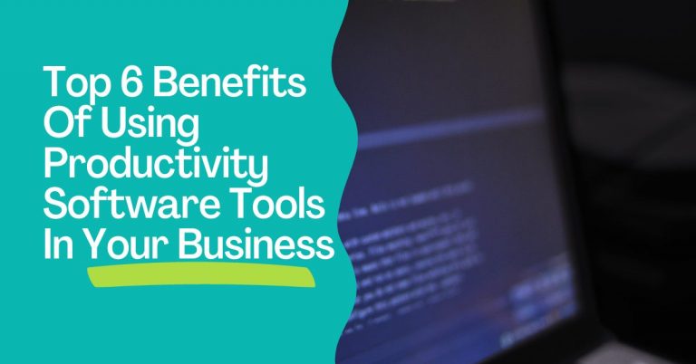 Top 6 Benefits Of Using Productivity Software Tools In Your Business