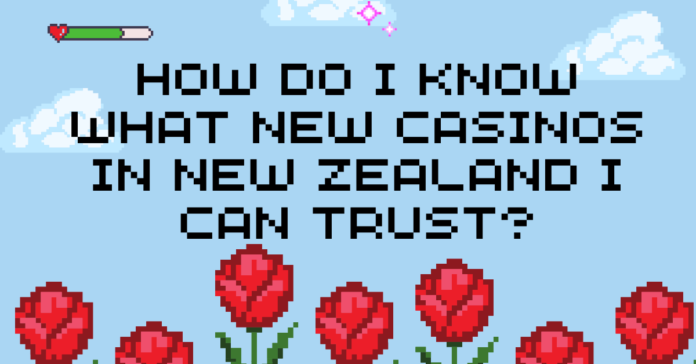 How Do I Know What New Casinos In New Zealand I Can Trust?