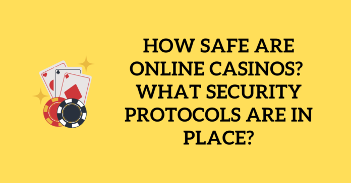How Safe Are Online Casinos? What Security Protocols Are In Place?