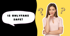 Is OnlyFans Safe? [Here’s The ANSWER] 🙂