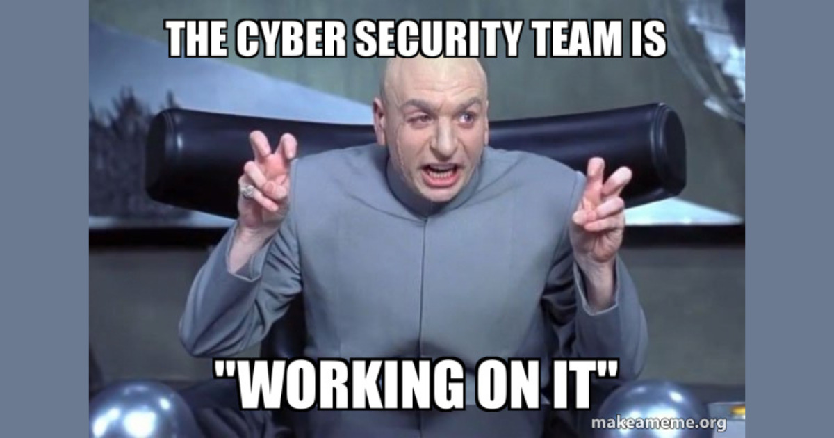 The Cybersecurity Team Is Working On It